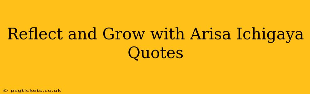 Reflect and Grow with Arisa Ichigaya Quotes