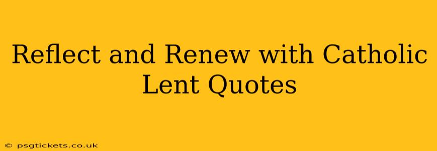 Reflect and Renew with Catholic Lent Quotes