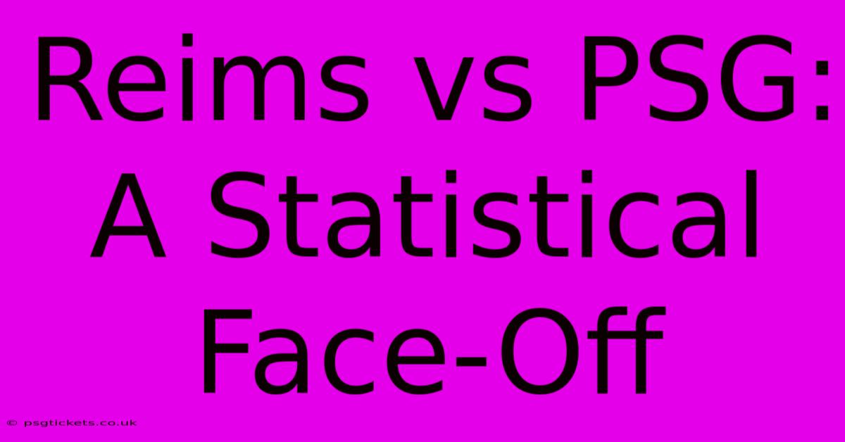 Reims Vs PSG: A Statistical Face-Off