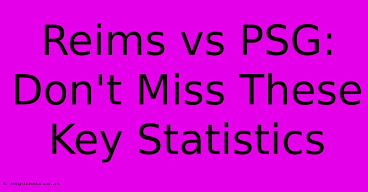 Reims Vs PSG: Don't Miss These Key Statistics