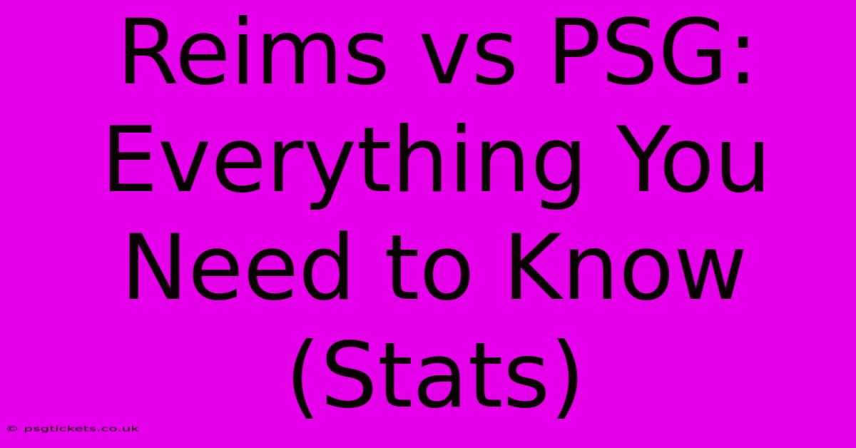 Reims Vs PSG: Everything You Need To Know (Stats)