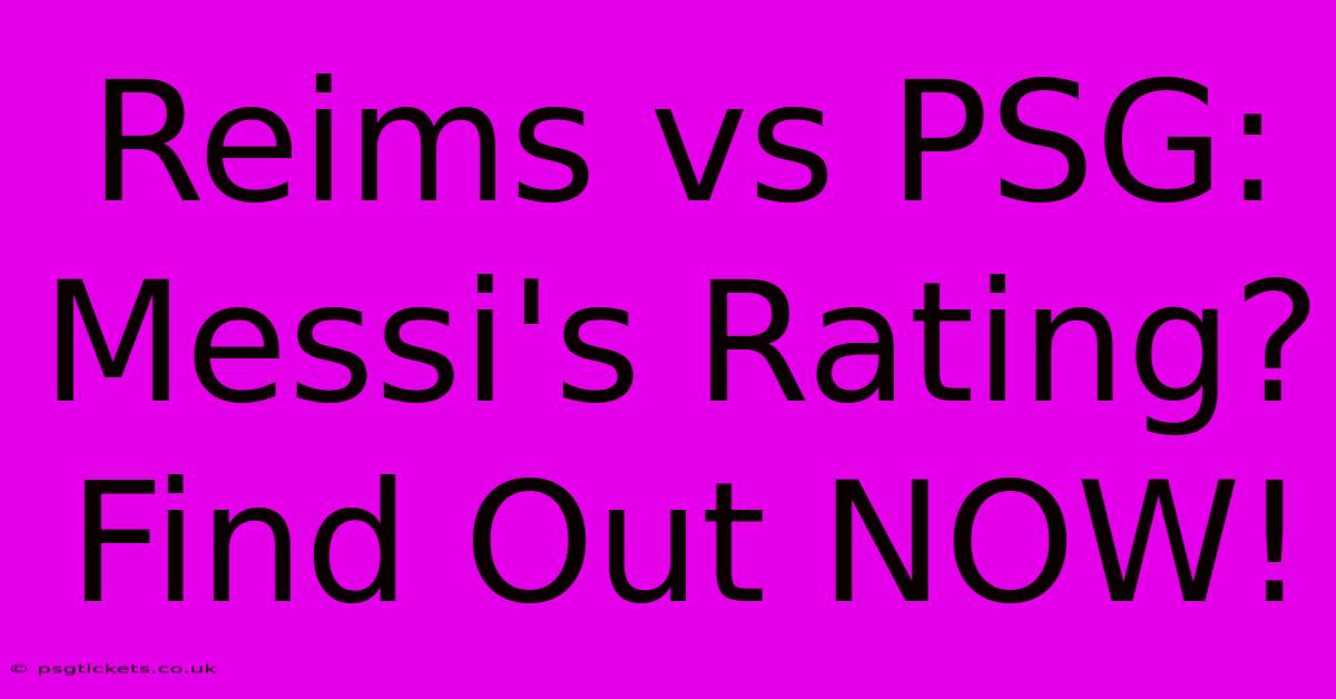 Reims Vs PSG: Messi's Rating? Find Out NOW!