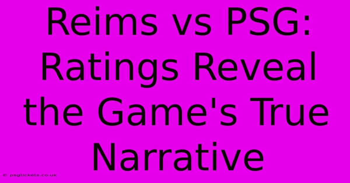 Reims Vs PSG: Ratings Reveal The Game's True Narrative