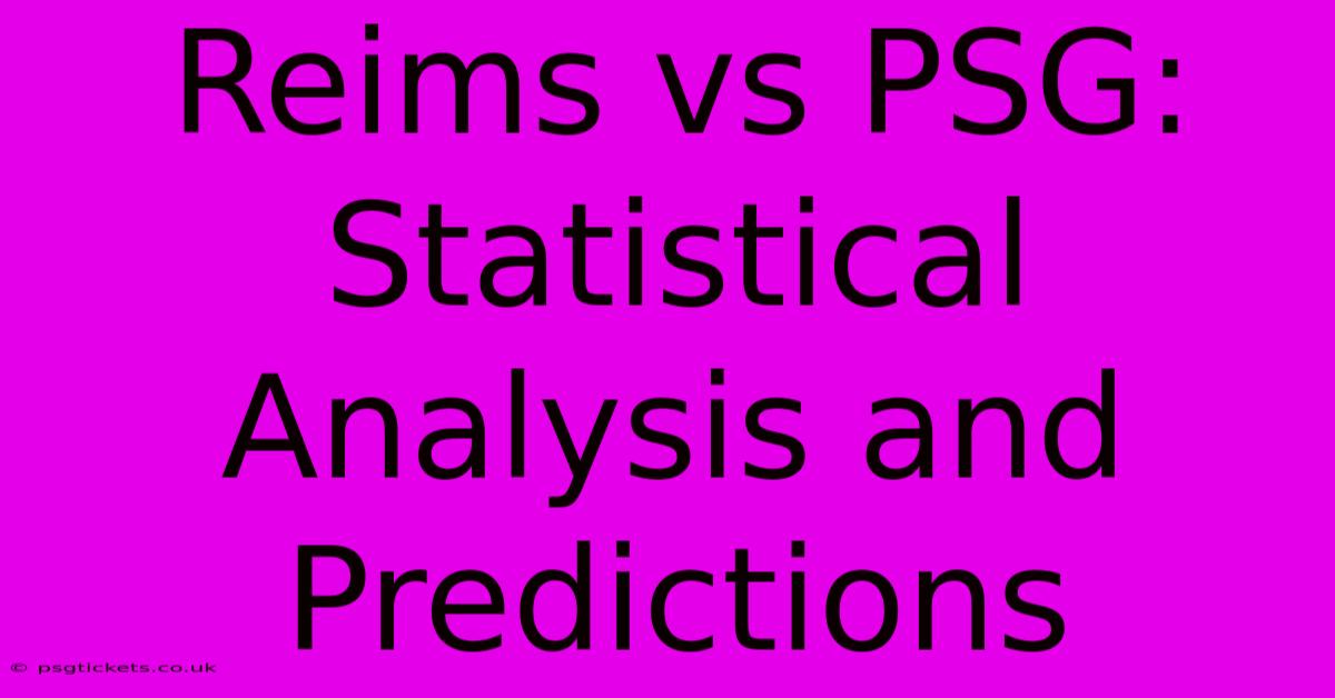 Reims Vs PSG: Statistical Analysis And Predictions