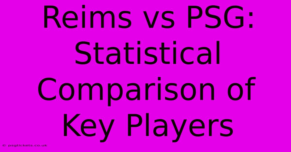 Reims Vs PSG: Statistical Comparison Of Key Players