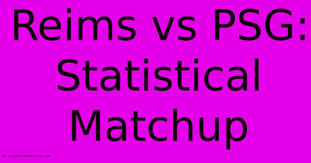 Reims Vs PSG: Statistical Matchup