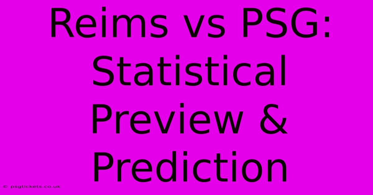 Reims Vs PSG: Statistical Preview & Prediction