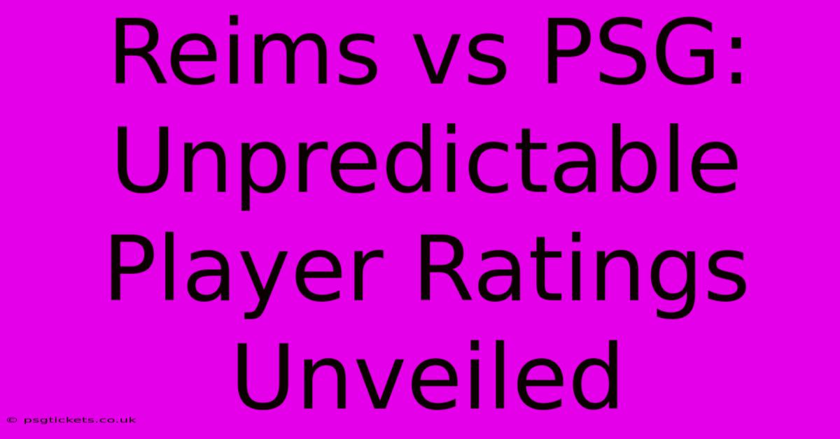 Reims Vs PSG: Unpredictable Player Ratings Unveiled