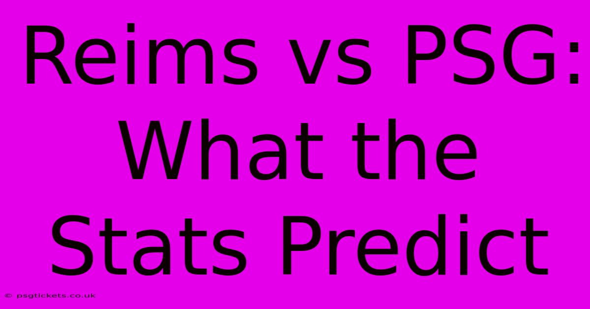 Reims Vs PSG: What The Stats Predict