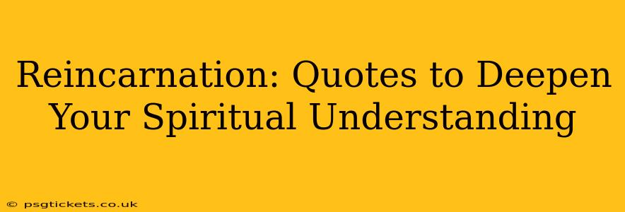 Reincarnation: Quotes to Deepen Your Spiritual Understanding