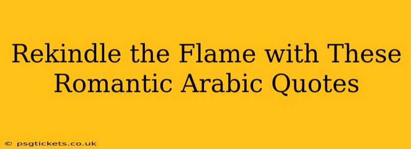 Rekindle the Flame with These Romantic Arabic Quotes