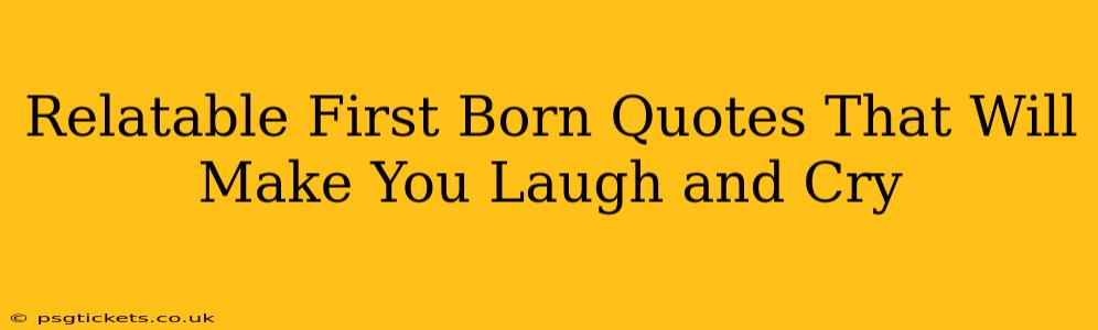 Relatable First Born Quotes That Will Make You Laugh and Cry