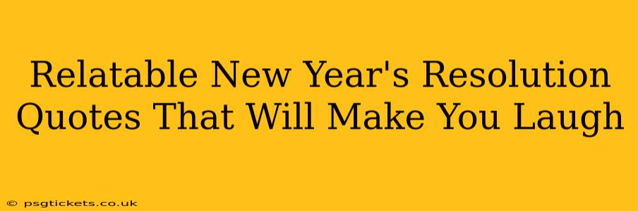 Relatable New Year's Resolution Quotes That Will Make You Laugh