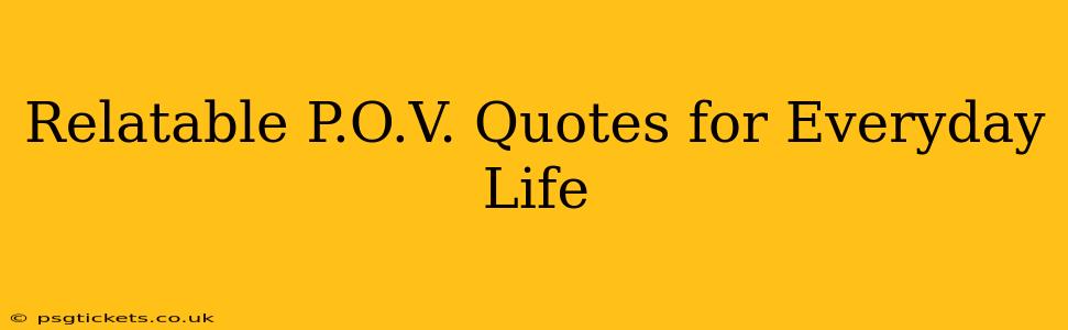 Relatable P.O.V. Quotes for Everyday Life