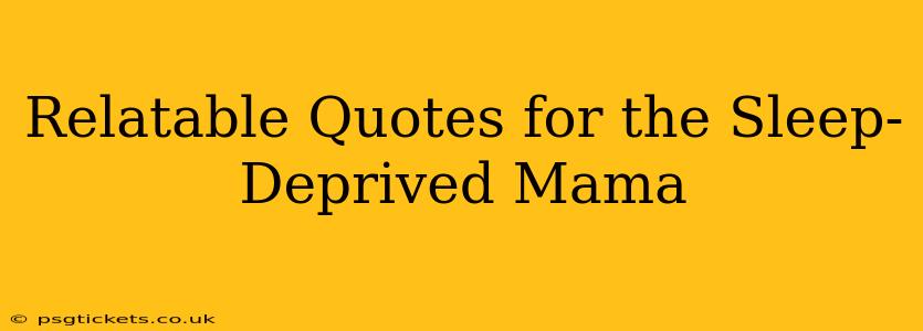 Relatable Quotes for the Sleep-Deprived Mama