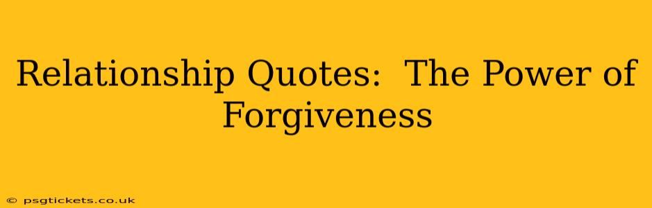 Relationship Quotes:  The Power of Forgiveness
