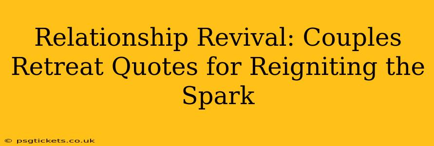 Relationship Revival: Couples Retreat Quotes for Reigniting the Spark