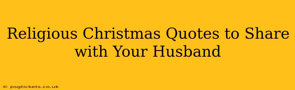 Religious Christmas Quotes to Share with Your Husband