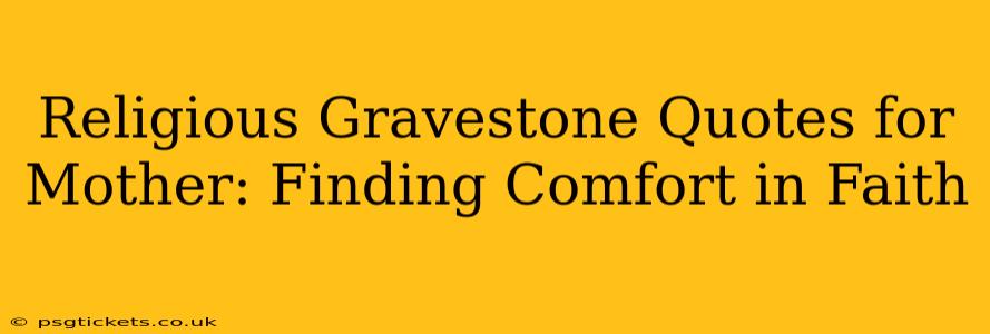 Religious Gravestone Quotes for Mother: Finding Comfort in Faith