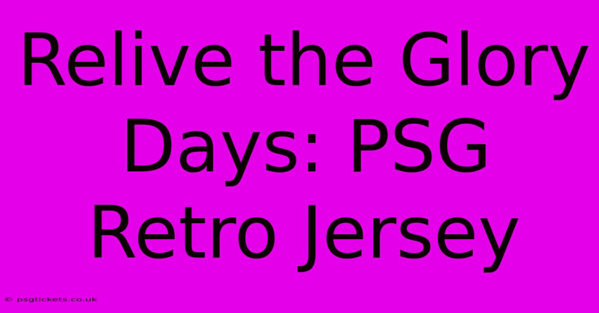 Relive The Glory Days: PSG Retro Jersey