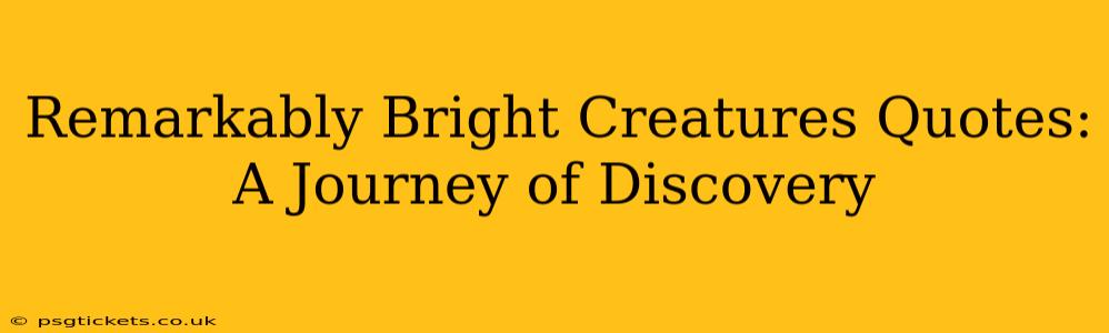 Remarkably Bright Creatures Quotes: A Journey of Discovery