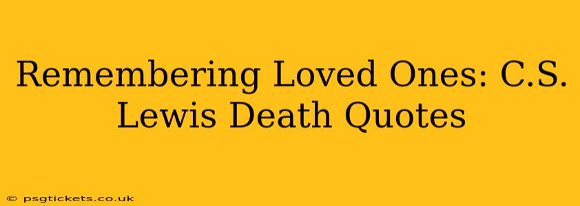 Remembering Loved Ones: C.S. Lewis Death Quotes