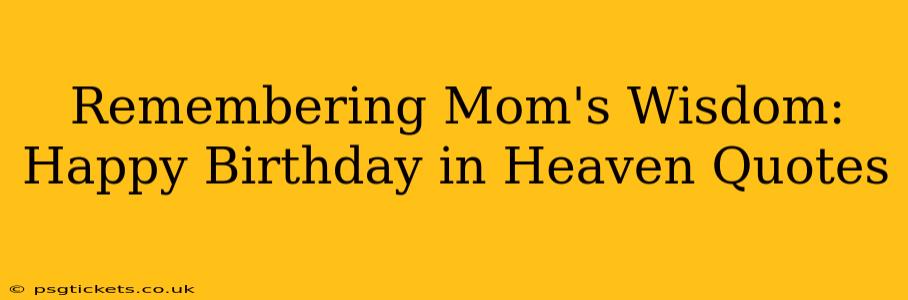 Remembering Mom's Wisdom: Happy Birthday in Heaven Quotes