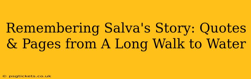 Remembering Salva's Story: Quotes & Pages from A Long Walk to Water
