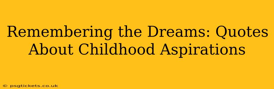 Remembering the Dreams: Quotes About Childhood Aspirations