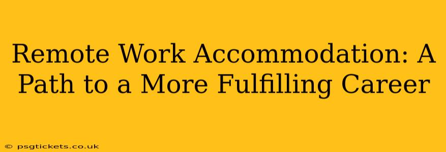 Remote Work Accommodation: A Path to a More Fulfilling Career