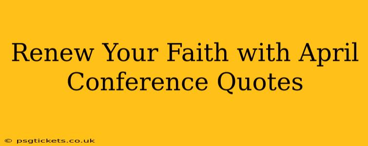 Renew Your Faith with April Conference Quotes