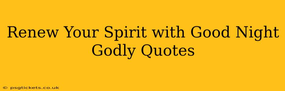 Renew Your Spirit with Good Night Godly Quotes