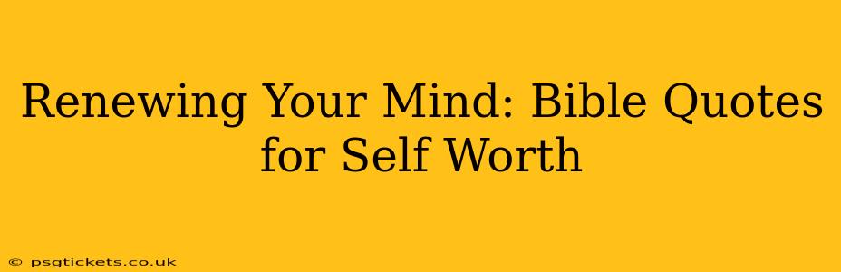 Renewing Your Mind: Bible Quotes for Self Worth