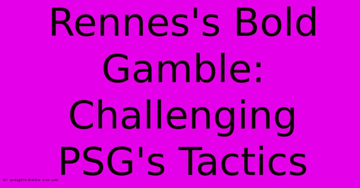 Rennes's Bold Gamble:  Challenging PSG's Tactics