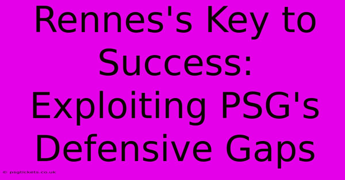 Rennes's Key To Success:  Exploiting PSG's Defensive Gaps