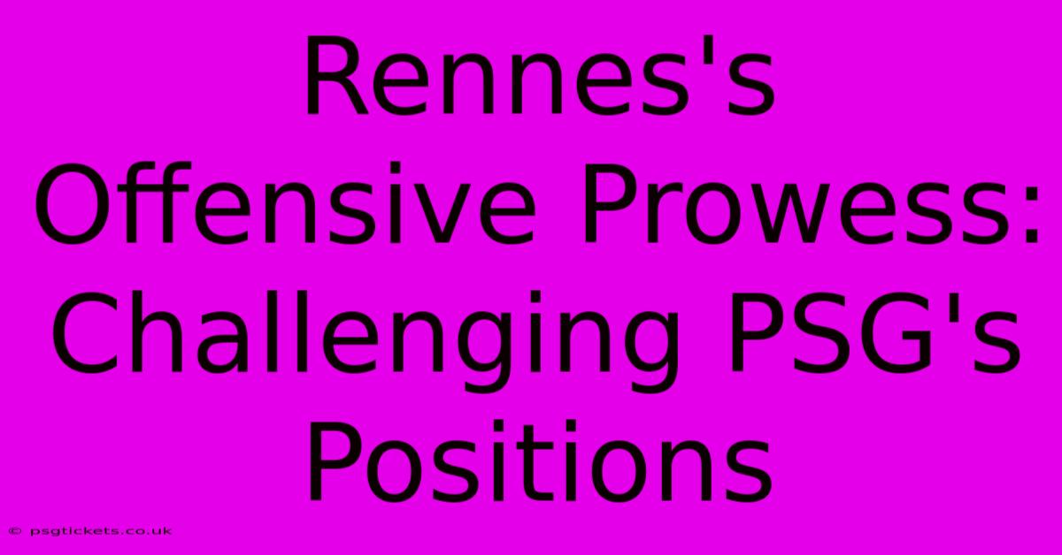 Rennes's Offensive Prowess: Challenging PSG's Positions