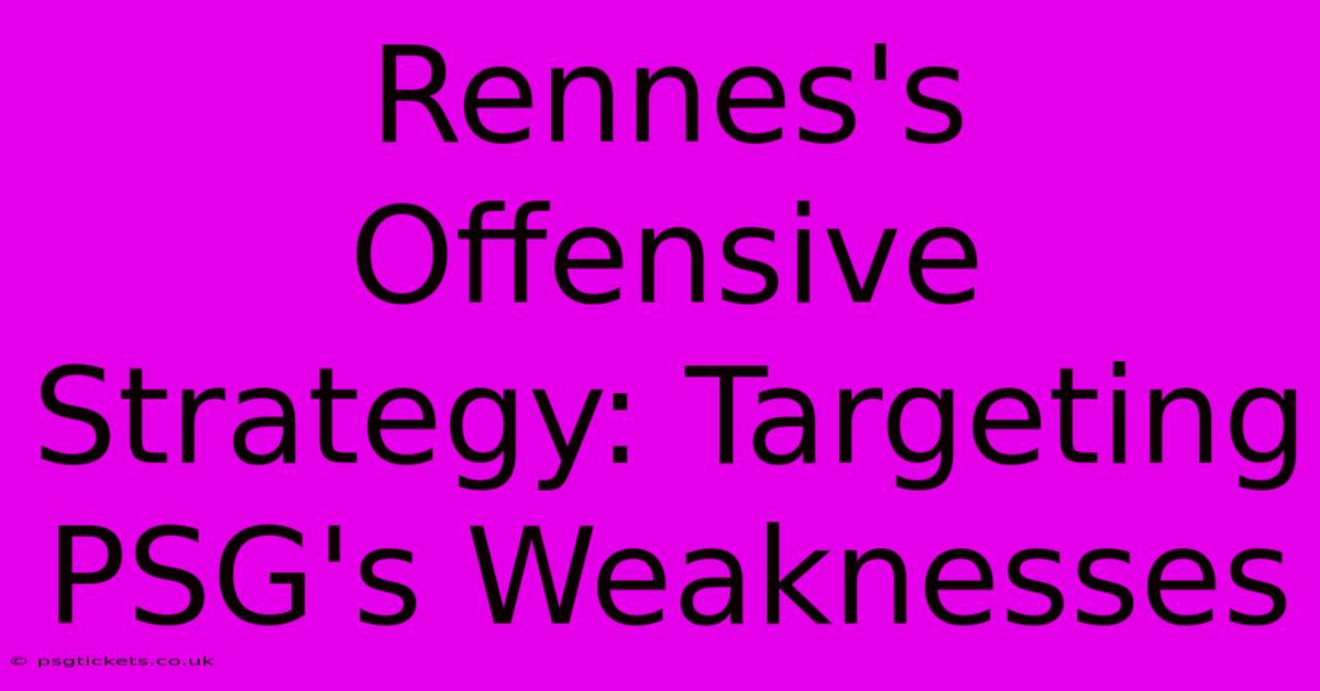 Rennes's Offensive Strategy: Targeting PSG's Weaknesses