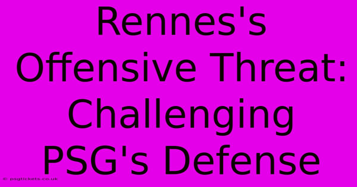 Rennes's Offensive Threat: Challenging PSG's Defense