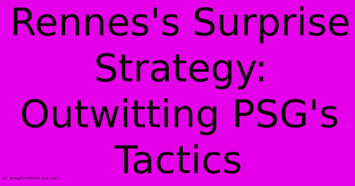 Rennes's Surprise Strategy: Outwitting PSG's Tactics