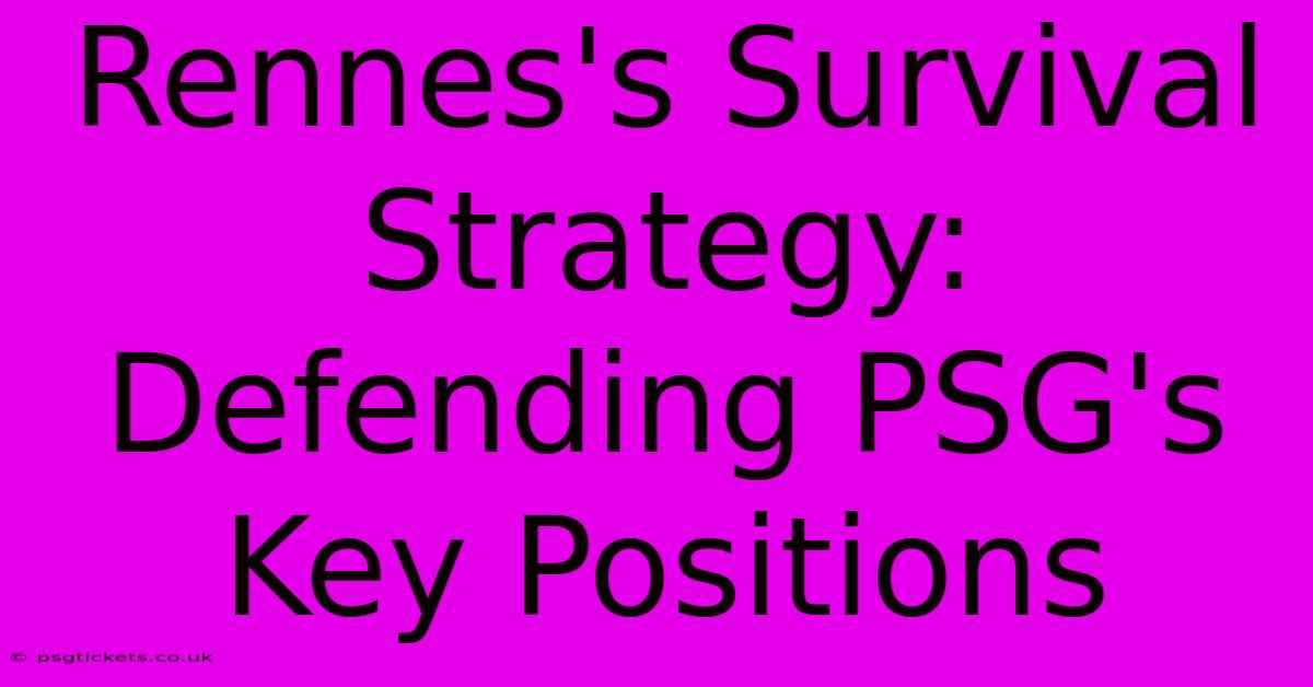 Rennes's Survival Strategy: Defending PSG's Key Positions