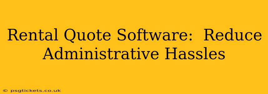 Rental Quote Software:  Reduce Administrative Hassles