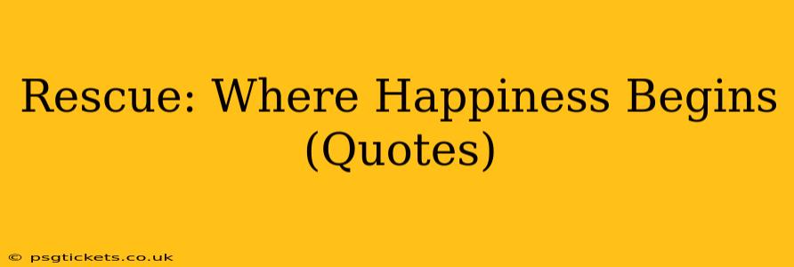 Rescue: Where Happiness Begins (Quotes)