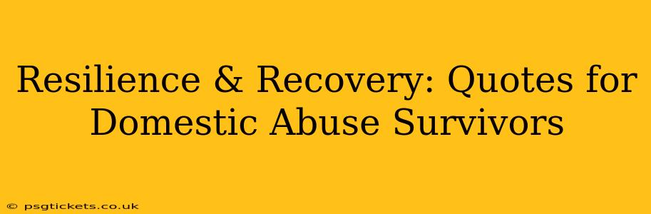 Resilience & Recovery: Quotes for Domestic Abuse Survivors