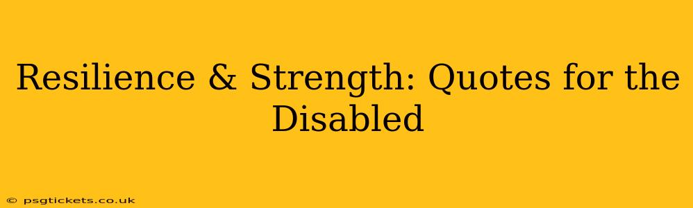 Resilience & Strength: Quotes for the Disabled