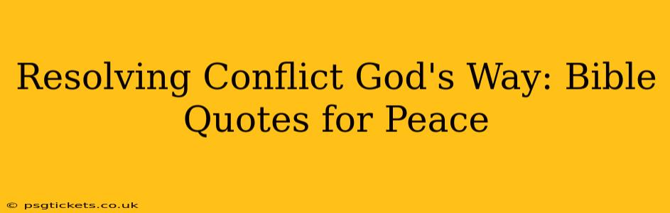Resolving Conflict God's Way: Bible Quotes for Peace