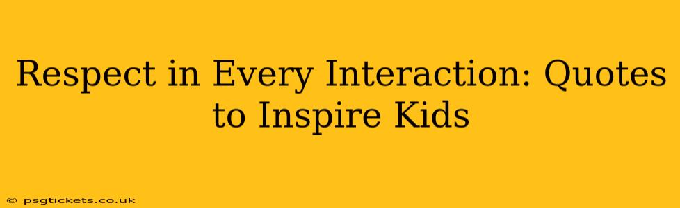 Respect in Every Interaction: Quotes to Inspire Kids