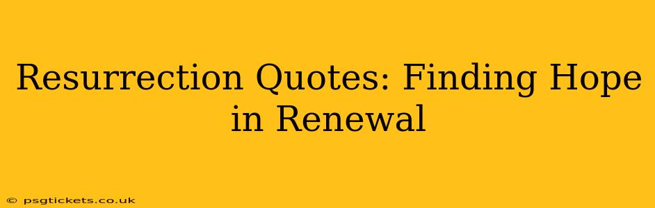 Resurrection Quotes: Finding Hope in Renewal