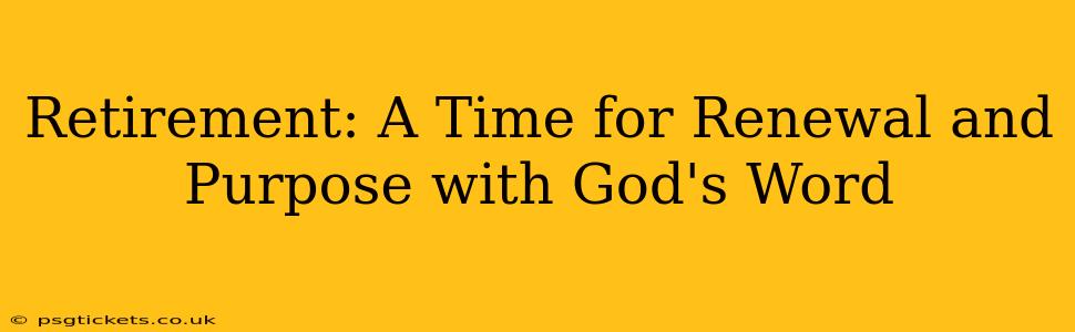 Retirement: A Time for Renewal and Purpose with God's Word