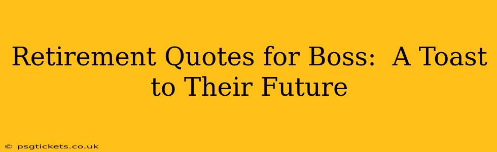 Retirement Quotes for Boss:  A Toast to Their Future