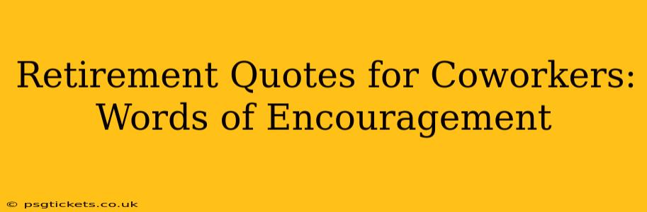 Retirement Quotes for Coworkers:  Words of Encouragement
